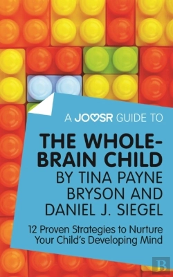 Bertrand.pt - Joosr Guide To... The Whole-Brain Child By Tina Payne Bryson And Daniel J. Siegel