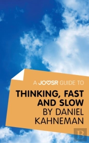Joosr Guide To... Thinking, Fast And Slow By Daniel Kahneman