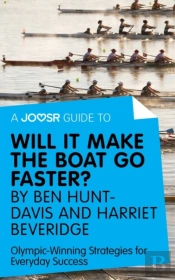 Joosr Guide To... Will It Make The Boat Go Faster? By Ben Hunt-Davis And Harriet Beveridge