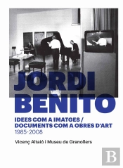 Jordi Benito. Idees Com A Imatges/Documents Com A Obres D'Art 1985 - 2008