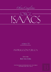 Jorge Isaacs. Obras Completas Volumen Vii: Instrucción Pública