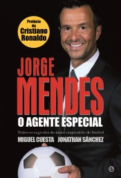Jorge Mendes, o Agente Especial