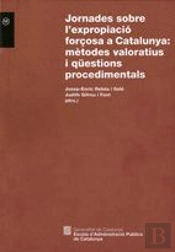 Jornades Sobre L'Expropiació Forçosa A Catalunya: Mètodes Valoratius I Qüestions Procedimentals