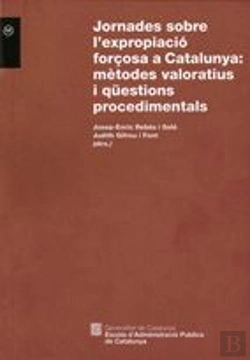 Bertrand.pt - Jornades Sobre L'Expropiació Forçosa A Catalunya: Mètodes Valoratius I Qüestions Procedimentals