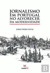 Jornalismo em Portugal no Alvorecer da Modernidade