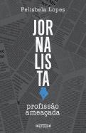 Jornalista, Profissão Ameaçada