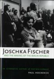 Joschka Fischer And The Making Of The Berlin Republic