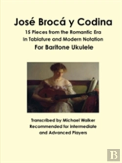 Bertrand.pt - Jose Broca Y Codina: 15 Pieces From The Romantic Era In Tablature And Modern Notation For Baritone Ukulele