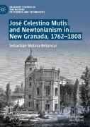 Jose Celestino Mutis And Newtonianism In New Granada, 1762â€“1808