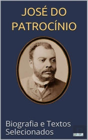 José Do Patrocínio: Biografia E Textos Selecionados