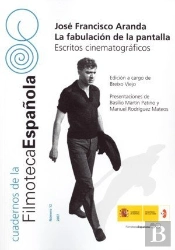 José Francisco Aranda. La Fabulación De La Pantalla. Escritos Cinematográficos
