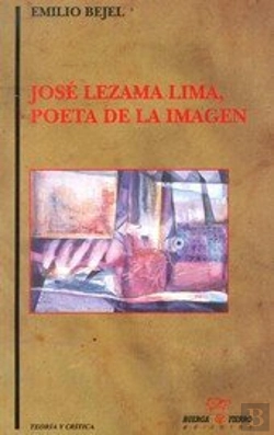 Bertrand.pt - José Lezama Lima, Poeta De La Imagen