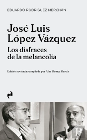 Jose Luis Lopez Vazquez. Los Disfraces De La Melancolia
