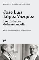 Jose Luis Lopez Vazquez. Los Disfraces De La Melancolia