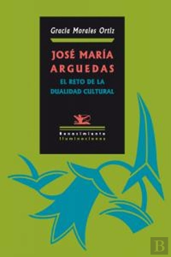 Bertrand.pt - José María Arguedas: El Reto De La Dualidad Cultural