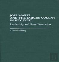 Jose Marti And The Emigre Colony In Key West