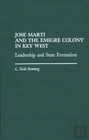 Jose Marti And The Emigre Colony In Key West