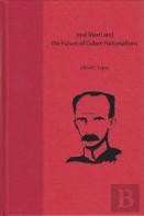 Jose Marti And The Future Of Cuban Nationalisms