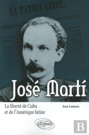 José Marti ; La Liberté De Cuba Et De L'Amérique Latine