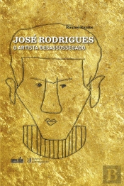 José Rodrigues - O Artista Desassossegado
