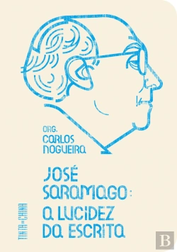 Bertrand.pt - José Saramago: A Lucidez da Escrita
