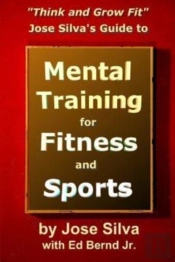 Jose Silva'S Guide To Mental Training For Fitness And Sports