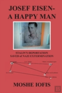 Bertrand.pt - Josef Eisen - A Happy Man: Stalin'S Deportation Saved Of Nazi Extermination