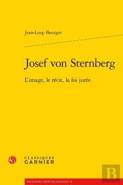 Josef Von Sternberg : L'Image, Le Récit, La Foi Jurée