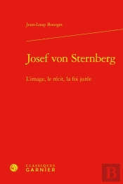Josef Von Sternberg : L'Image, Le Récit, La Foi Jurée