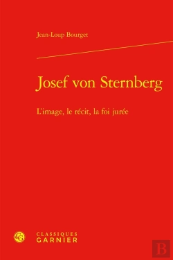 Bertrand.pt - Josef Von Sternberg : L'Image, Le Récit, La Foi Jurée