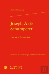 Joseph Aloïs Schumpeter : Une Vie D'Économiste