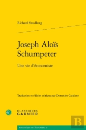 Joseph Aloïs Schumpeter : Une Vie D'Économiste