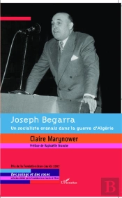 Joseph Begarra ; Un Socialiste Oranais Dans La Guerre D'Algérie
