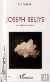Joseph Beuys ; Art, Politique Et Mystique