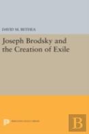 Joseph Brodsky And The Creation Of Exile