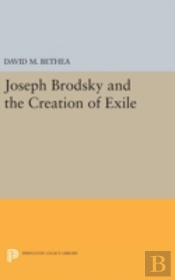 Joseph Brodsky And The Creation Of Exile