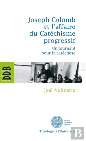 Joseph Colomb Et L'Affaire Du Catéchisme Progressif ; Un Tournant Pour La Catéchèse