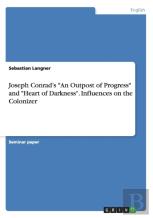 Joseph Conrad'S An Outpost Of Progress And Heart Of Darkness. Influences On The Colonizer