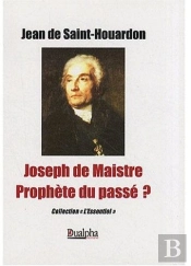 Joseph De Maistre ; Prophète Du Passé ?