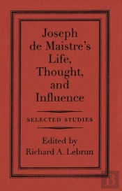 Joseph De Maistre'S Life, Thought, And Influence