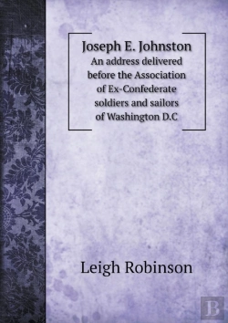 Bertrand.pt - Joseph E. Johnston An Address Delivered Before The Association Of Ex-Confederate Soldiers And Sailors Of Washington D.C