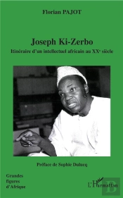Joseph Ki-Zerbo ; Itinéraire D'Un Intellectuel Africain Au Xx Siècle