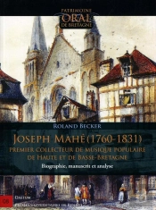 Joseph Mahé (1760-1831) ; Premier Collecteur De Musique Populaire De Haute Et De Basse-Bretagne ; Biographie, Manuscrit Et Analyse