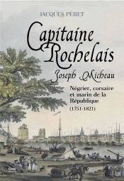 Joseph Micheau, Capitaine Rochelais : Négrier, Corsaire Et Marin De La République, 1751-1821