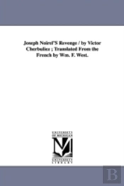 Joseph Noirel'S Revenge / By Victor Cherbuliez; Translated From The French By Wm. F. West.