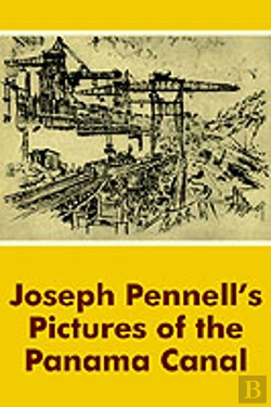 Bertrand.pt - Joseph Pennell'S Pictures Of The Panama Canal