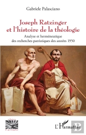 Joseph Ratzinger Et L'Histoire De La Theologie - Analyse Et Hermeneutique Des Recherches Patristique