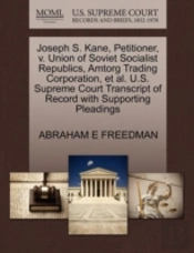 Joseph S. Kane, Petitioner, V. Union Of Soviet Socialist Republics, Amtorg Trading Corporation, Et Al. U.S. Supreme Court Transcript Of Record With Su