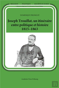Bertrand.pt - Joseph Trouillat, Un Itineraire Entre Politique Et Histoire (1815-1863)