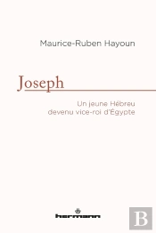 Joseph ; Un Jeune Hébreu Devenu Vice-Roi D'Egypte